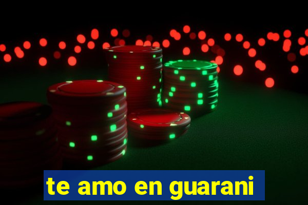 te amo en guarani